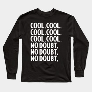 Cool, Cool, Cool, Cool, No Doubt, No Doubt Long Sleeve T-Shirt